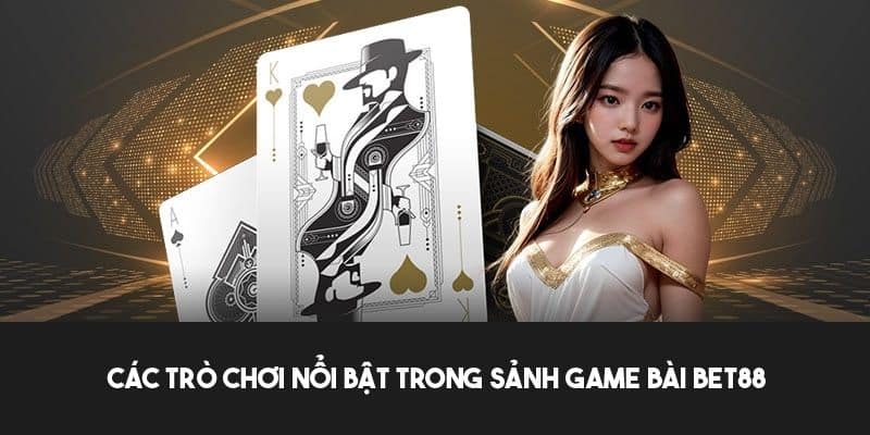 Các thể loại game bài có tại nền tảng BET88 mà bạn nên biết