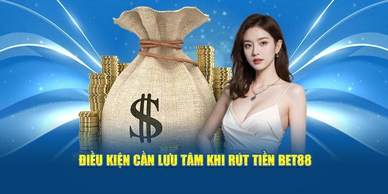 Điều kiện cần đáp ứng để rút tiền BET88