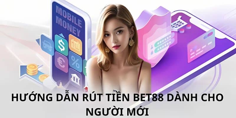 Hướng dẫn rút tiền BET88