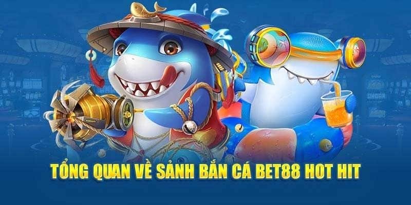 Khái quát sơ lược về bắn cá BET88